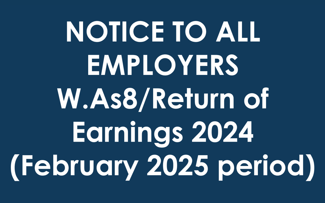 NOTICE TO ALL EMPLOYERS – W.As8/Return of Earnings 2024 (February 2025 period)