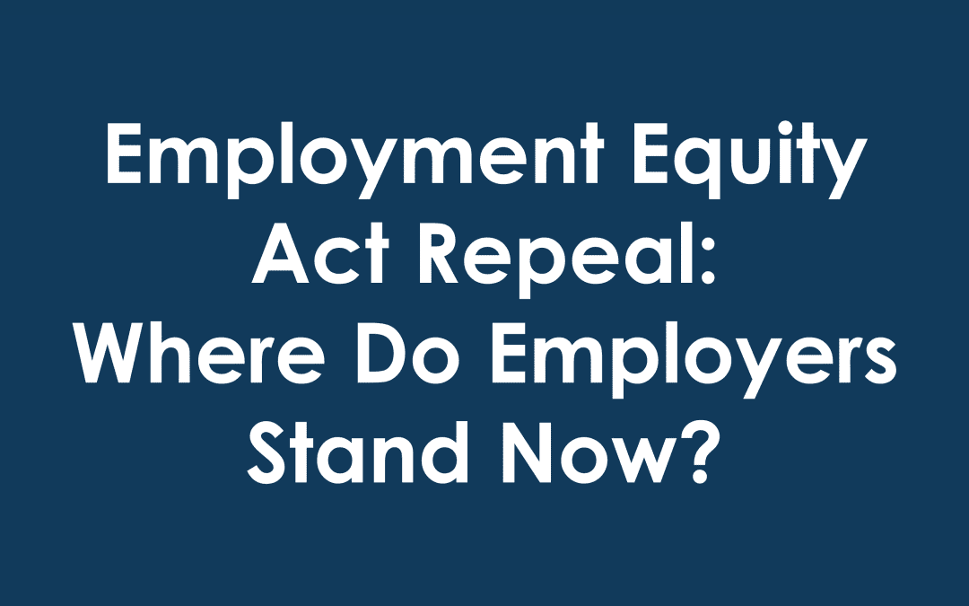 Employment Equity Act Repeal: Where Do Employers Stand Now?