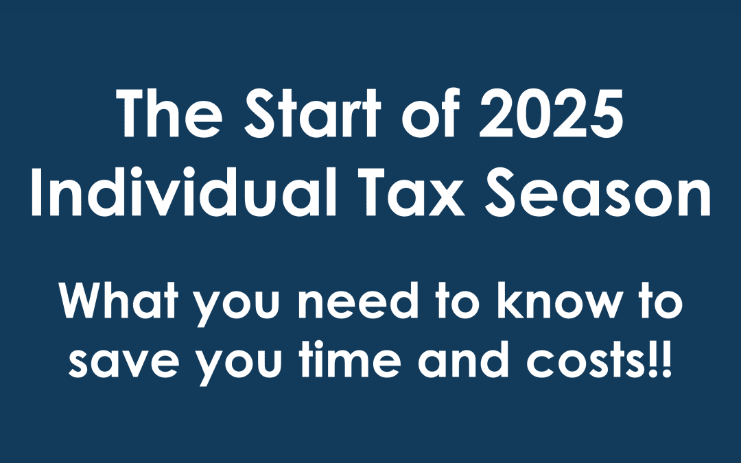 The Start of 2025 Individual Tax Season – What you need to know to save you time and costs!!