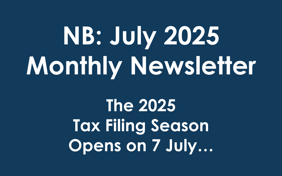 NB: July 2025 Monthly Newsletter >>> “The 2025 Tax Filing Season Opens on 7 July…”