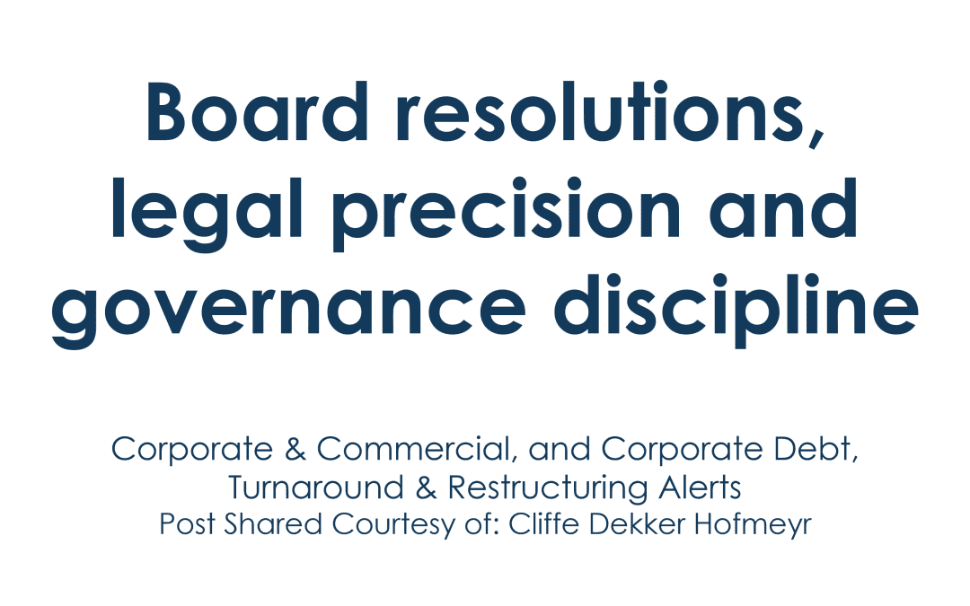 Board resolutions, legal precision and governance discipline
